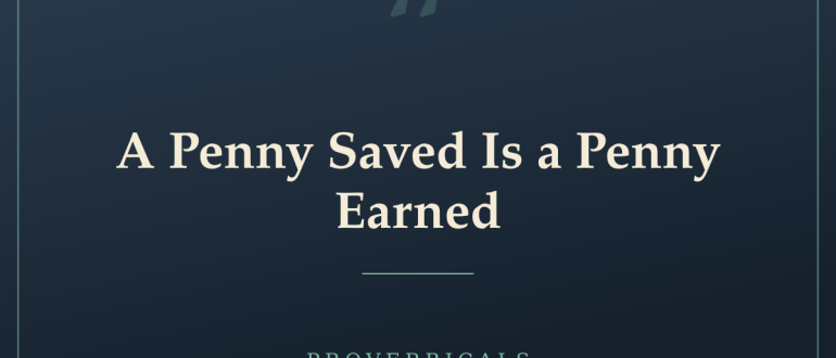 A Penny Saved Is a Penny Earned — Proverbicals