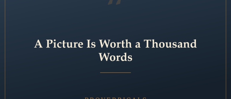 A Picture Is Worth a Thousand Words — Proverbicals