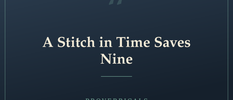 A Stitch in Time Saves Nine — Proverbicals