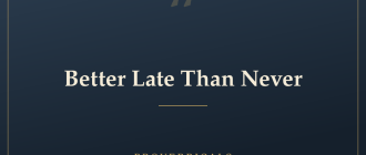 Better Late Than Never — Proverbicals