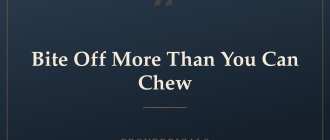 Bite Off More Than You Can Chew — Proverbicals