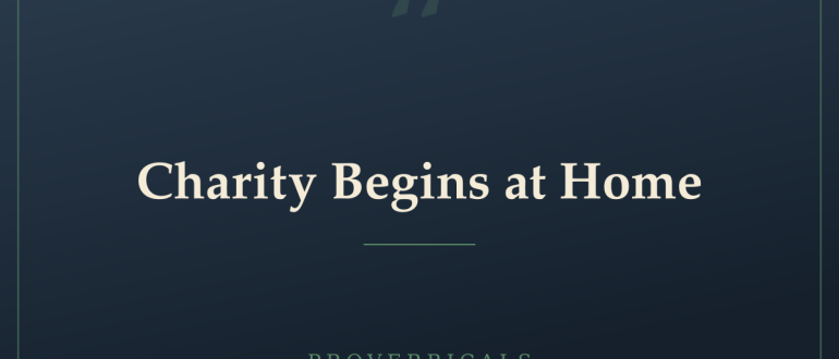 Charity Begins at Home — Proverbicals