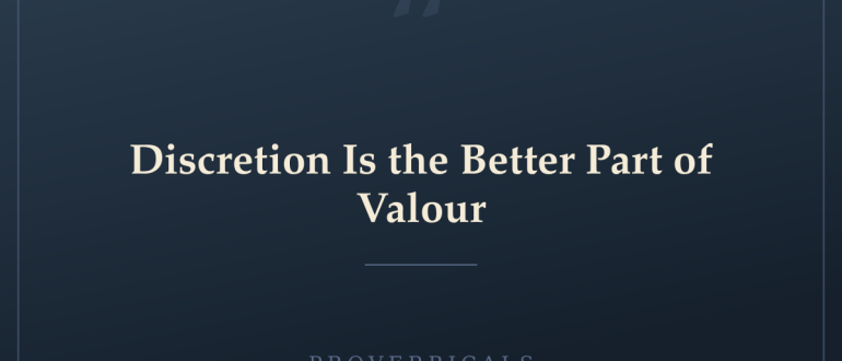 Discretion Is the Better Part of Valour — Proverbicals
