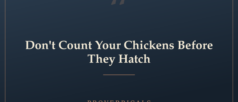 Don't Count Your Chickens Before They Hatch — Proverbicals