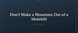 Don't Make a Mountain Out of a Molehill — Proverbicals