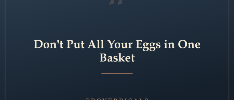 Don't Put All Your Eggs in One Basket — Proverbicals