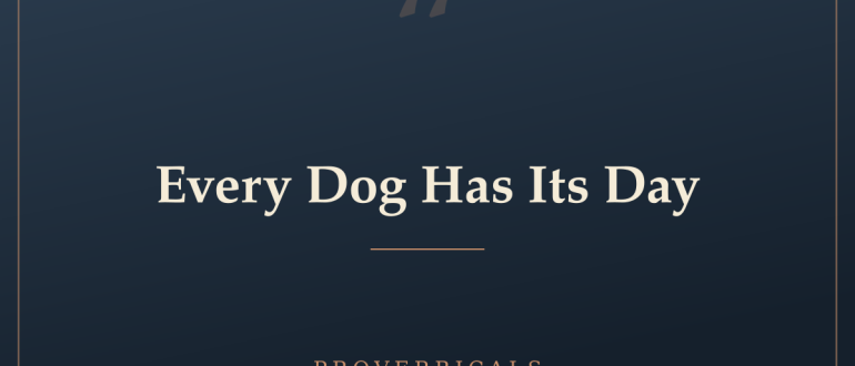 Every Dog Has Its Day — Proverbicals