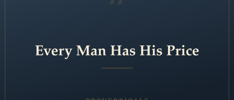 Every Man Has His Price — Proverbicals