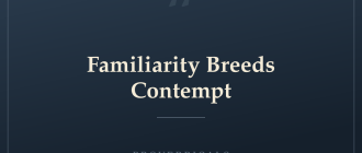 Familiarity Breeds Contempt — Proverbicals