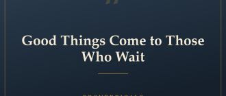 Good Things Come to Those Who Wait — Proverbicals