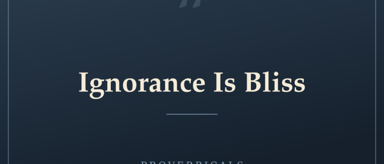 Ignorance Is Bliss — Proverbicals