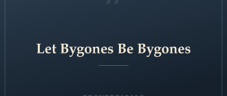 Let Bygones Be Bygones — Proverbicals
