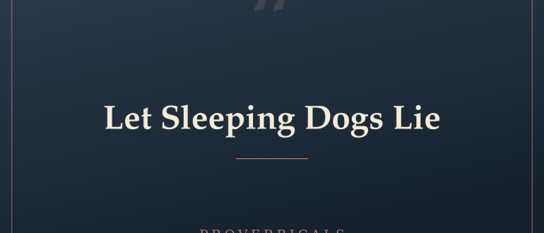 Let Sleeping Dogs Lie — Proverbicals