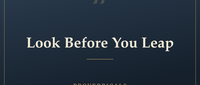 Look Before You Leap — Proverbicals