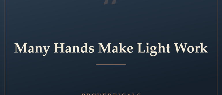 Many Hands Make Light Work — Proverbicals
