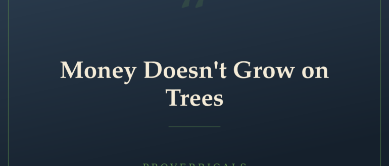 Money Doesn't Grow on Trees — Proverbicals