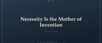 Necessity Is the Mother of Invention — Proverbicals