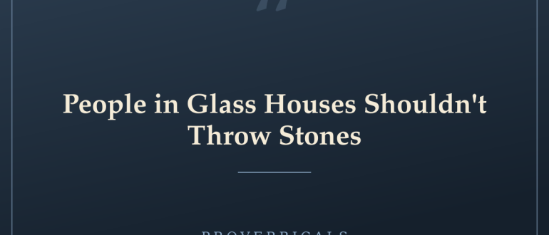People in Glass Houses Shouldn't Throw Stones — Proverbicals