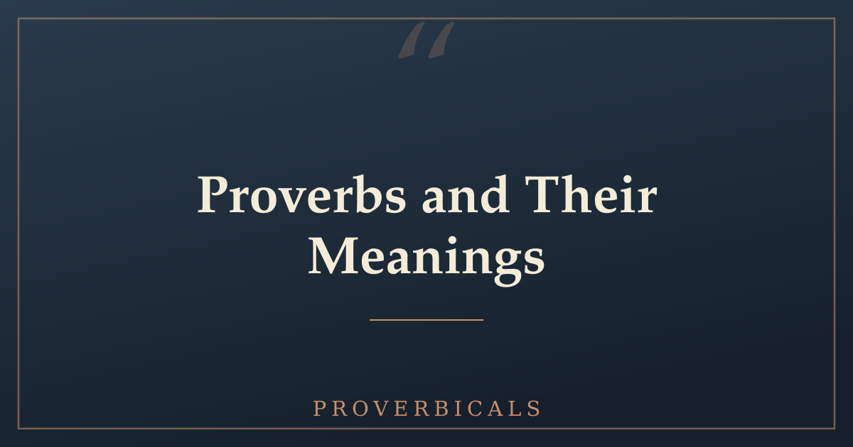 Proverbs and Their Meanings — 60+ Common Proverbs Explained | Proverbicals