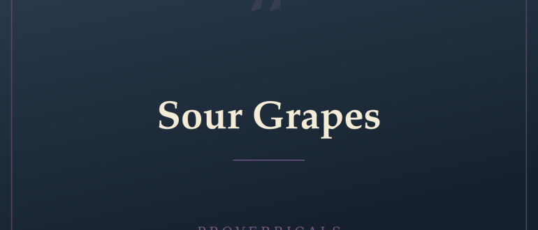 Sour Grapes — Proverbicals