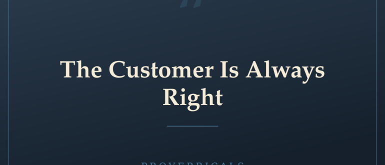 The Customer Is Always Right — Proverbicals