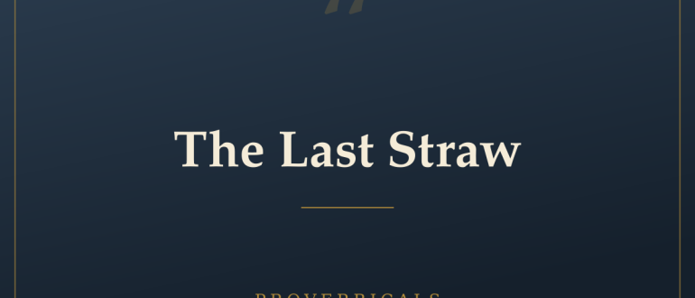 The Last Straw — Proverbicals