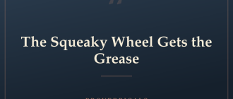 The Squeaky Wheel Gets the Grease — Proverbicals