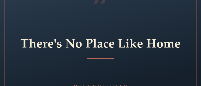 There's No Place Like Home — Proverbicals