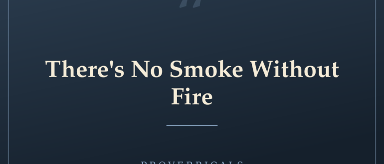 There's No Smoke Without Fire — Proverbicals