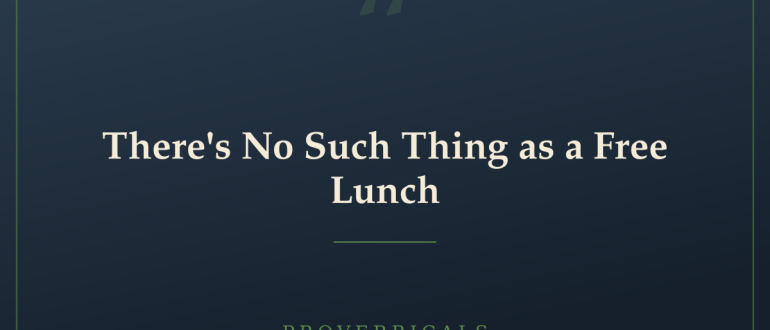 There's No Such Thing as a Free Lunch — Proverbicals