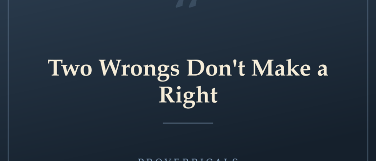 Two Wrongs Don't Make a Right — Proverbicals
