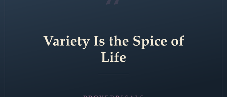Variety Is the Spice of Life — Proverbicals
