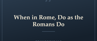 When in Rome, Do as the Romans Do — Proverbicals
