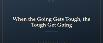 When the Going Gets Tough, the Tough Get Going — Proverbicals