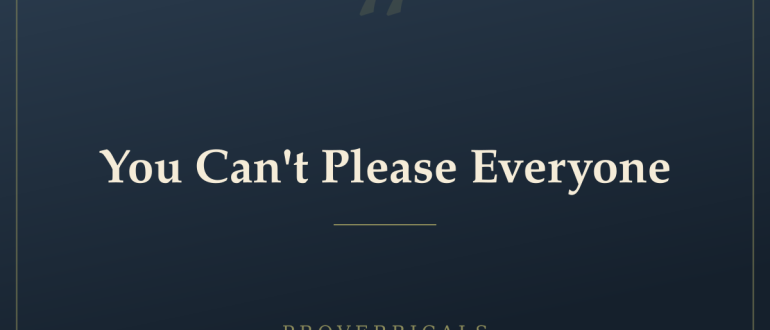You Can't Please Everyone — Proverbicals